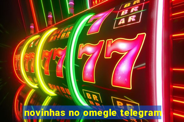 novinhas no omegle telegram